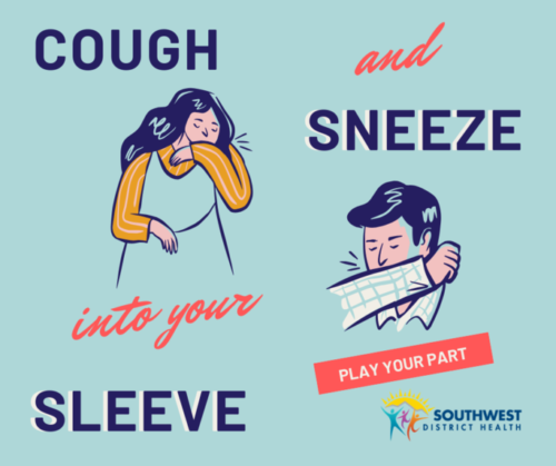 COUGH AND SNEEZE INTO YOUR SLEEVE